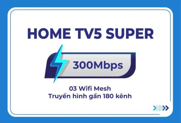 Gói Internet Home TV 5 Super 300Mbps, 3 Mesh